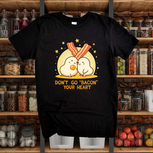 Don't Go Bacon Your Heart T-Shirt